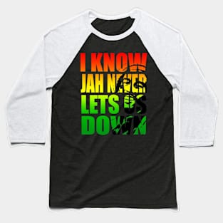 I KNOW JAH NEVER LETS US DOWN Baseball T-Shirt